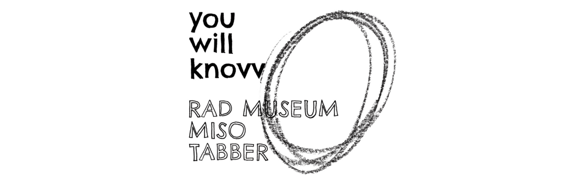 Rad Museum, Miso, Tabber