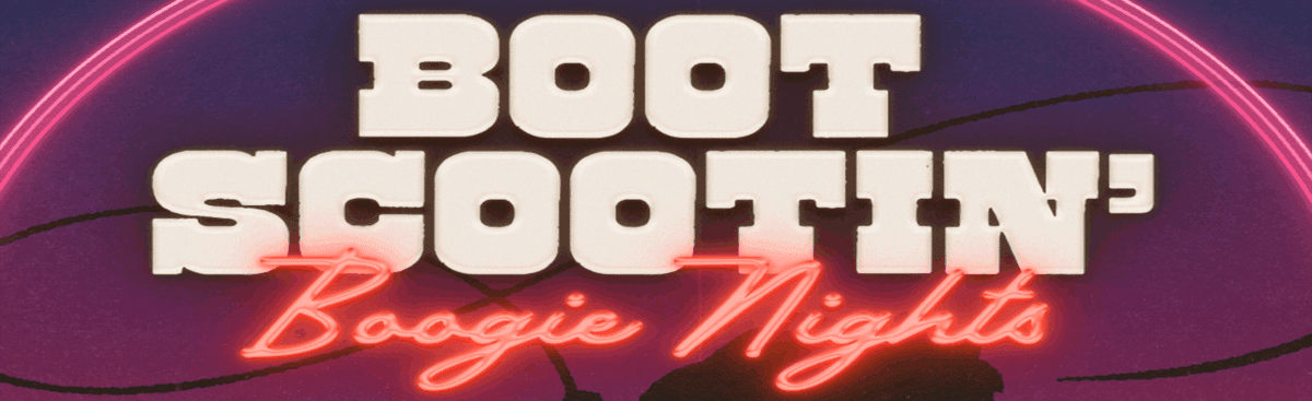 Boot Scootin’ Boogie Nights